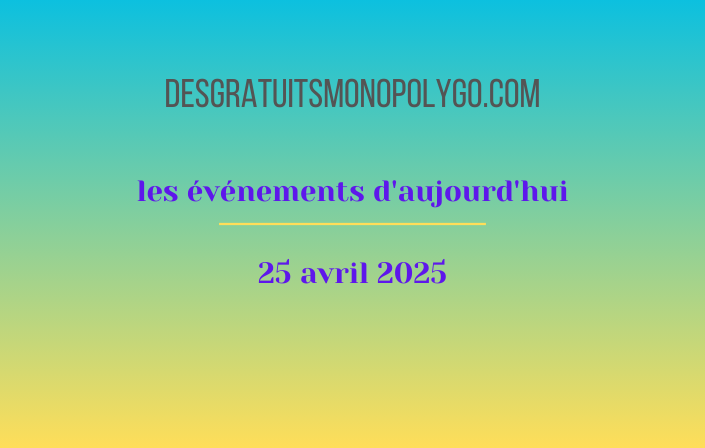 Événements d’aujourd’hui (25 avril 2025)