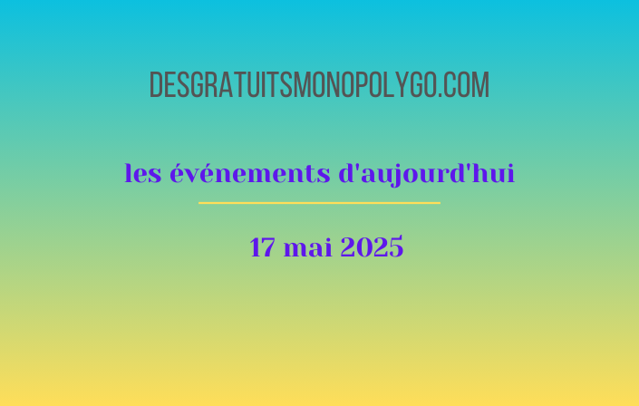 Événements d’aujourd’hui (17 mai 2025)